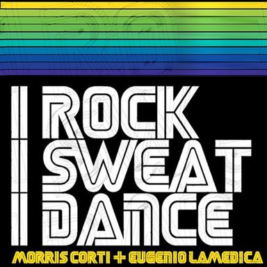 I Rock, I Sweat, I Dance - Original Corti & LaMedica Mix