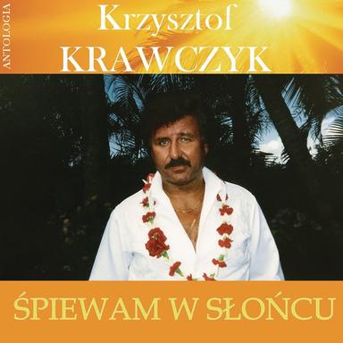 Śpiewam w słońcu (Krzysztof Krawczyk Antologia)